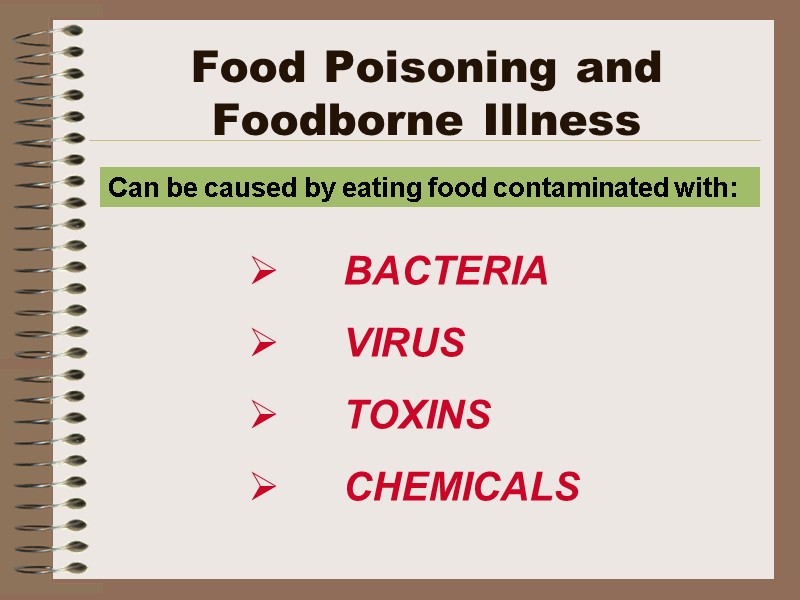 Food Poisoning and Foodborne Illness    BACTERIA  VIRUS TOXINS CHEMICALS 